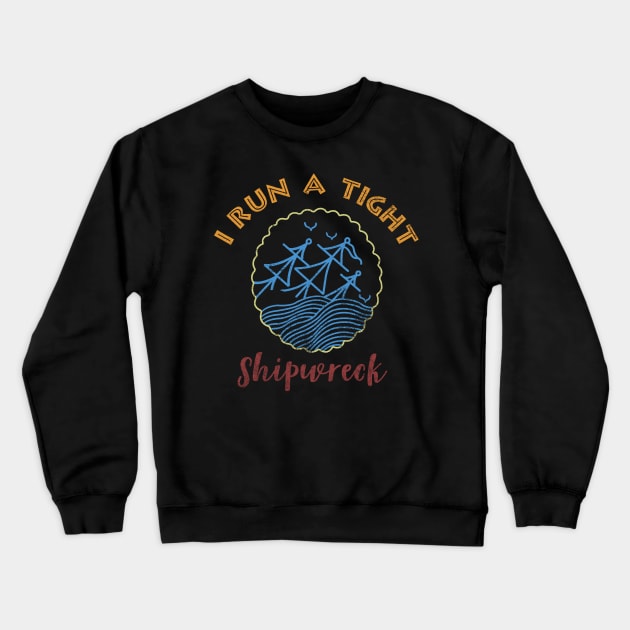 I RUN A TIGHT SHIPWRECK Crewneck Sweatshirt by AdelaidaKang